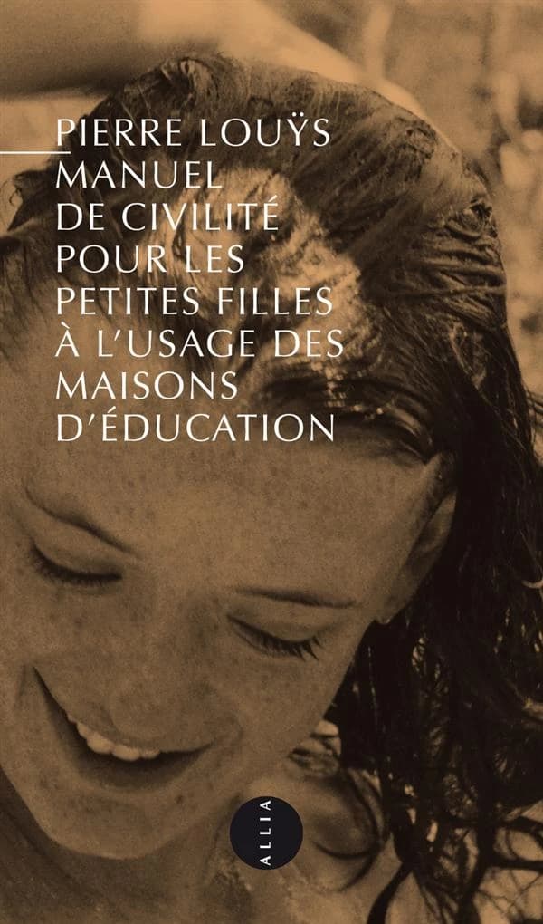 Manuel de civilité pour les petites filles à l'usage des maisons d'éducation (10e éd.) Pierre Louÿs ; [préface] par Michel Bounan