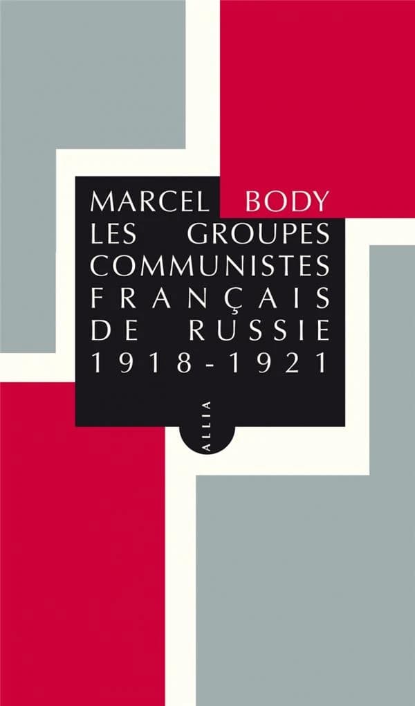 Les groupes communistes français de Russie : 1918-1921. Suivi de Volontaire à deux mains ([Nouvelle éd.]) Marcel Body ; par Gérard Berréby
