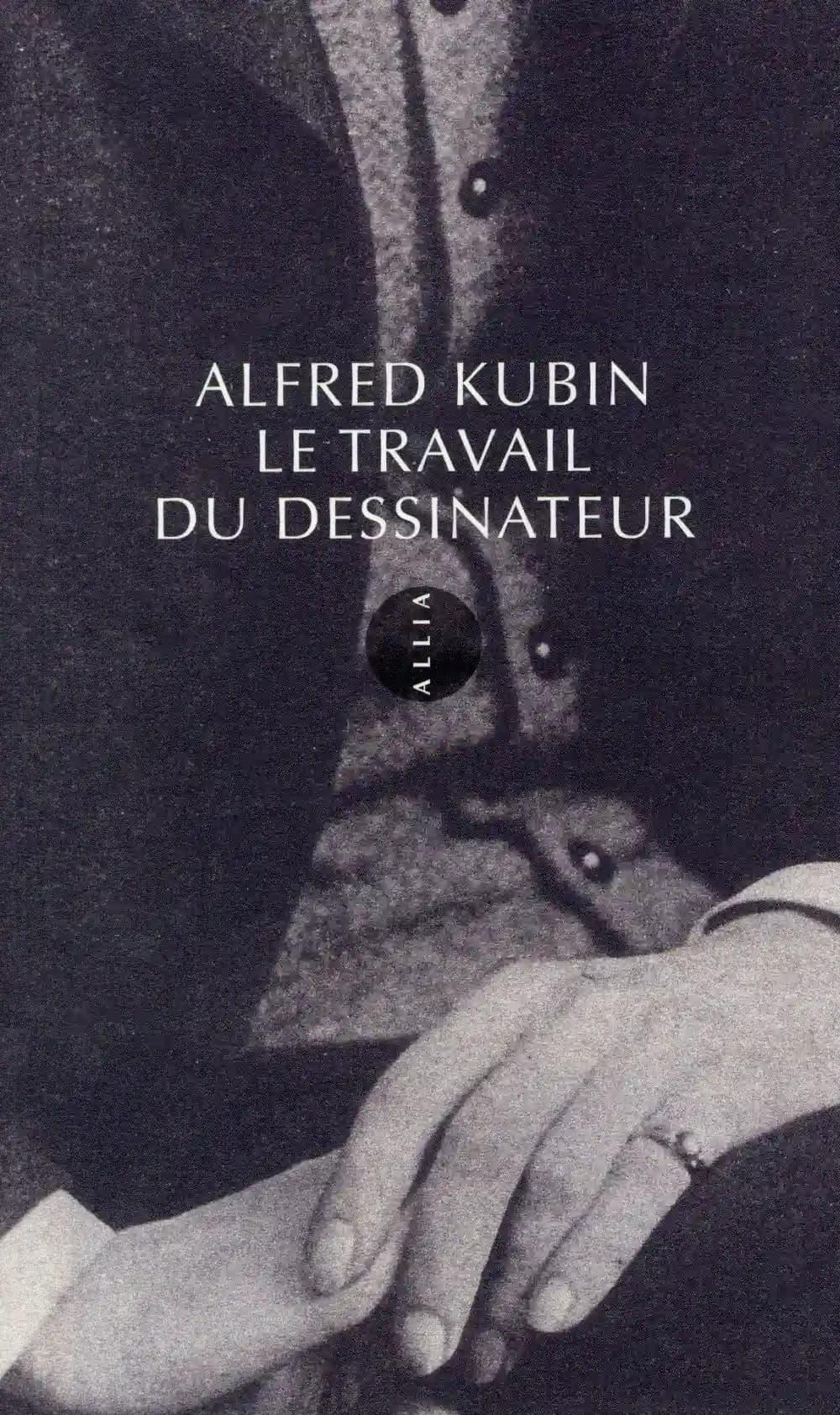 Le travail du dessinateur. Et suivi de Le parti pris du dessin (3e éd.) Alfred Kubin ; traduit de l'allemand [par Christophe David]par Christophe David