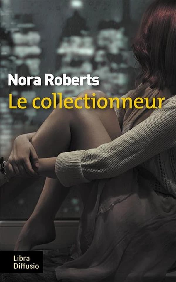Le collectionneur ([Éd. en gros caractères]) Nora Roberts ; traduit de l'anglais (États-Unis) par Joëlle Touati