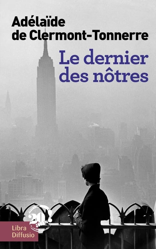 Le dernier des nôtres : une histoire d'amour interdite, à l'époque où tout était permis : roman ([Éd. en gros caractères]) Adélaïde de Clermont-Tonnerre