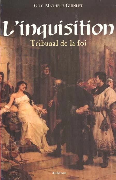 L' inquisition : tribunal de la foi