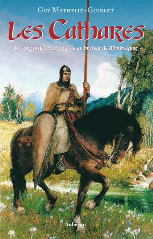 Les cathares : des origines de l'hérésie au bûcher de Montségur (Nouvelle éd.) Guy Mathelié-Guinlet