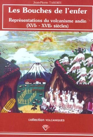 Les Bouches de l'enfer : représentations du volcanisme andin (XVIe et XVIIe siècles)