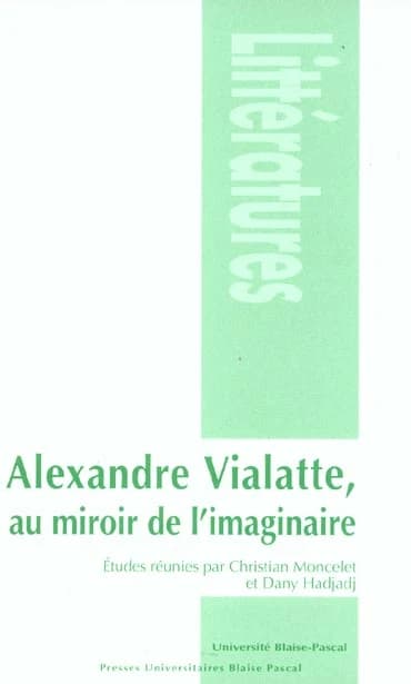 Alexandre Vialatte, au miroir de l'imaginaire : [actes du colloque, Clermont-Ferrand, 22-24 novembre 2001]