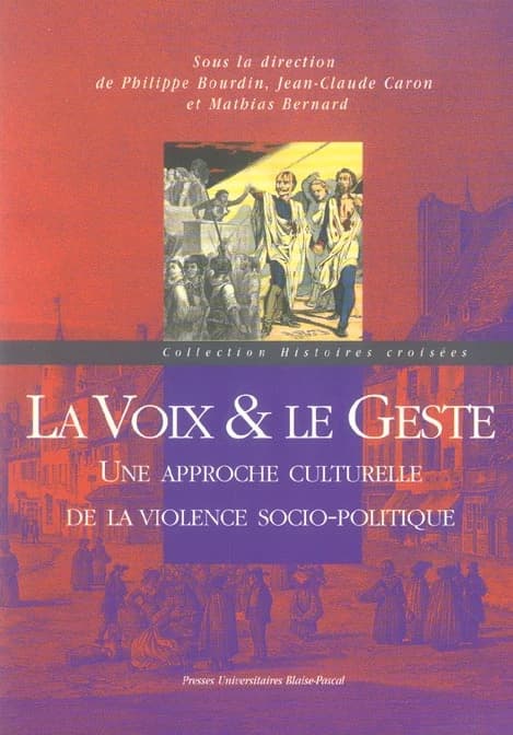 La voix & le geste : une approche culturelle de la violence socio-politique : [actes du colloque tenu à Clermont-Ferrand en septembre 2003]
