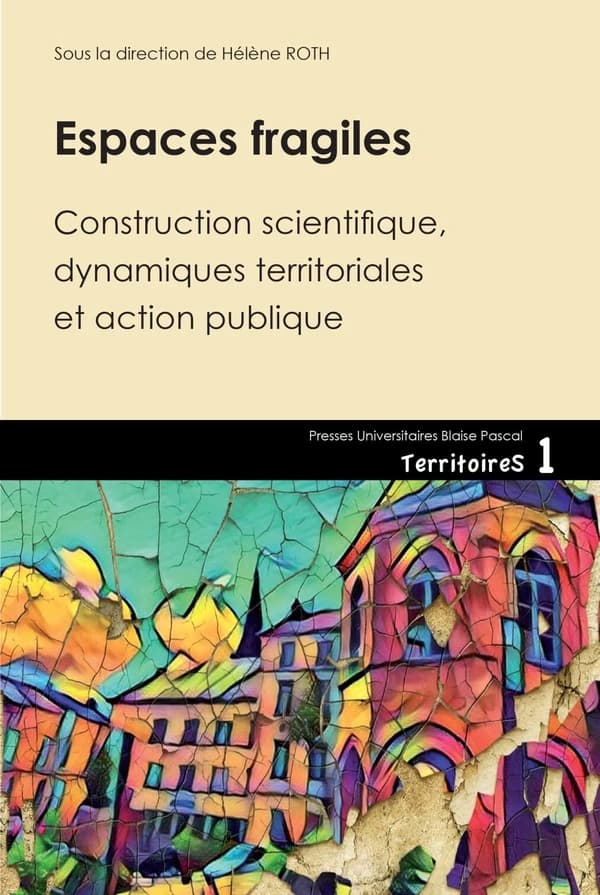 Espaces fragiles : construction scientifique, dynamiques territoriales et action publique