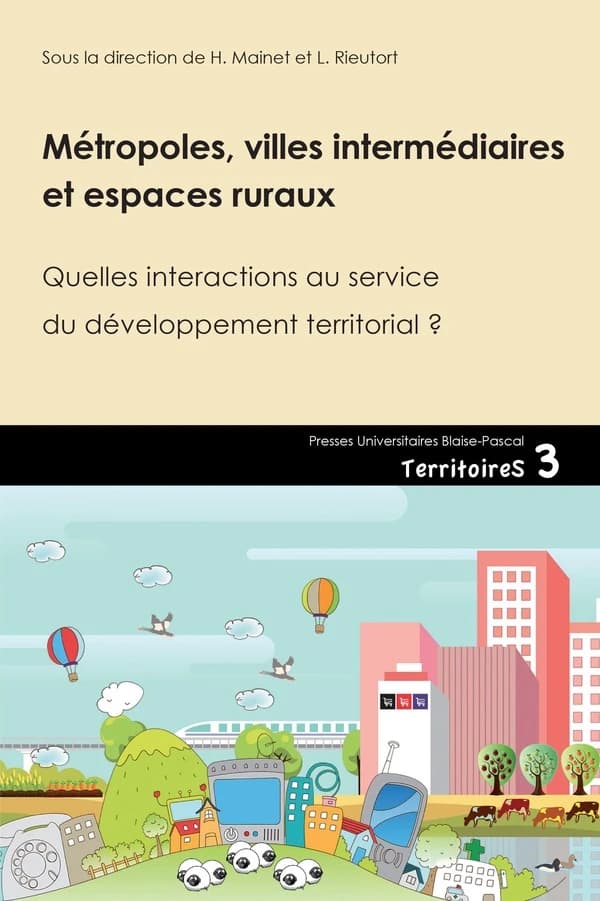 Métropoles, villes intermédiaires et espaces ruraux : quelles interactions au service du développement territorial ?