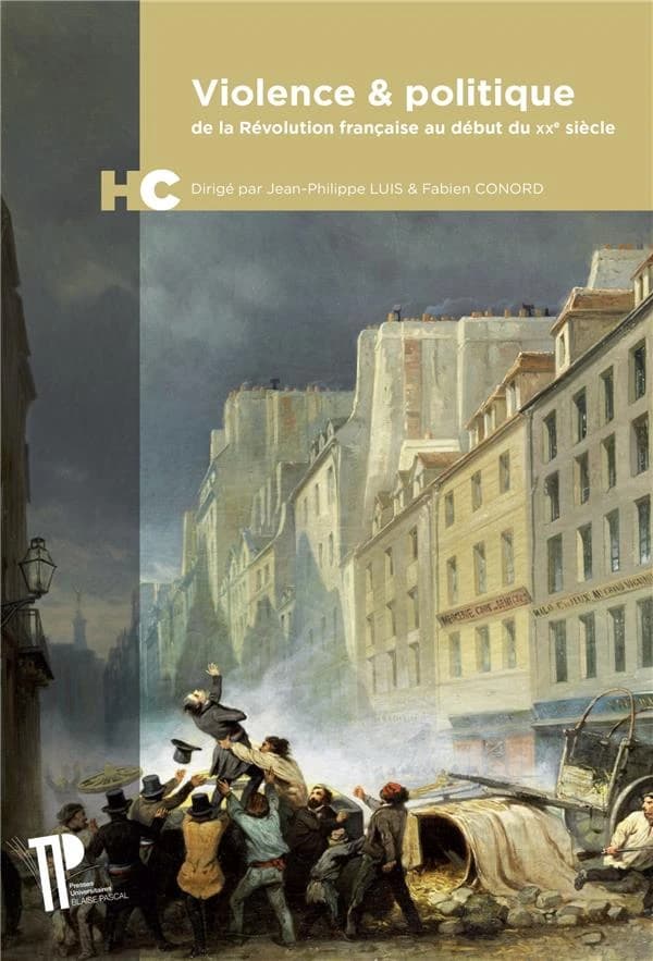 Violence & politique : de la Révolution française au début du XXe siècle : hommage à Jean-Claude Caron