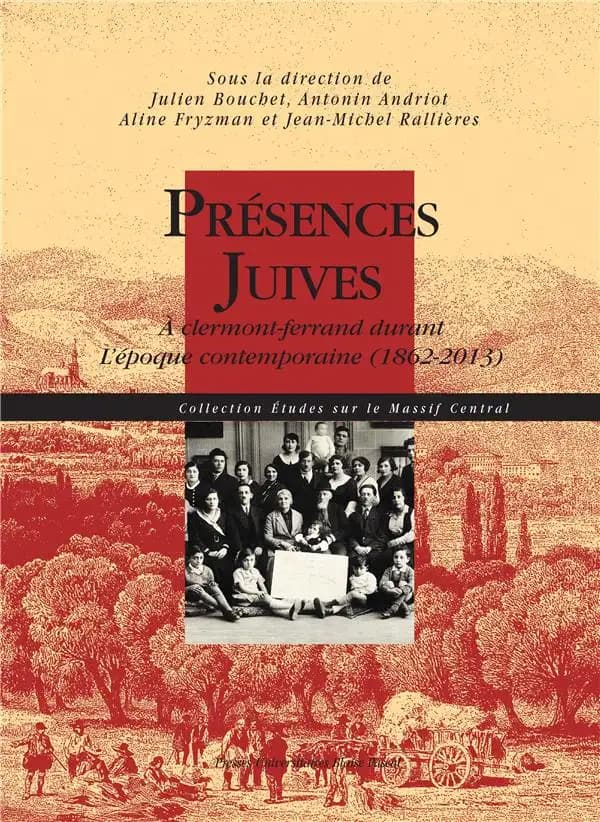 Présences juives : à Clermont-Ferrand durant l'époque contemporaine, 1862-2013