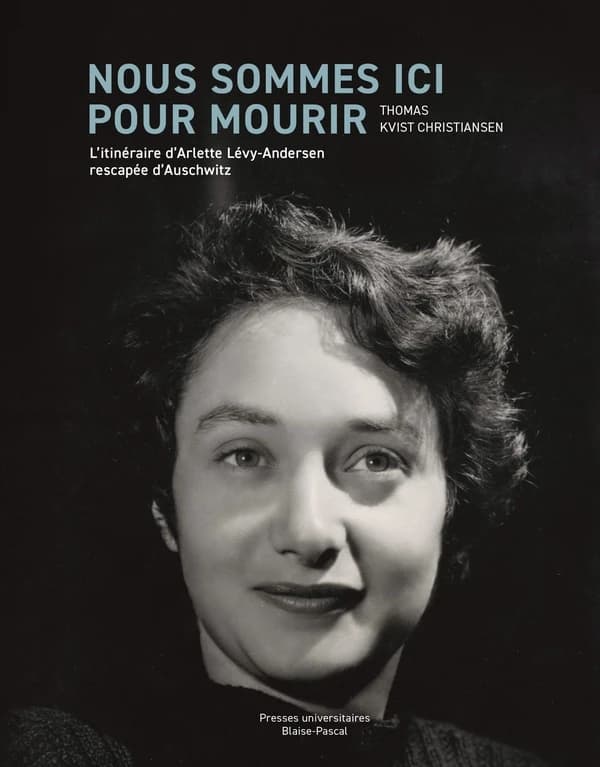 Nous sommes ici pour mourir : l'itinéraire d'Arlette Lévy-Andersen rescapée d'Auschwitz