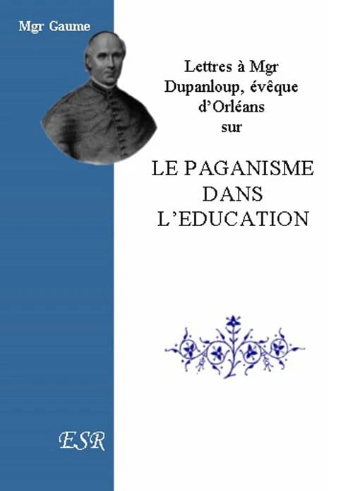 Lettres à Mgr Dupanloup, évèque d'Orléans sur le paganisme dans l'éducation
