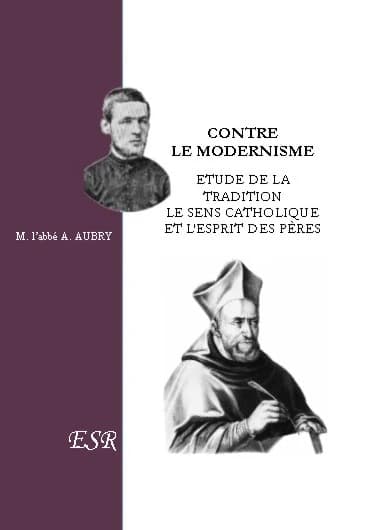 Contre le modernisme : Etude de la tradition, le sens catholique et l'esprit des pères