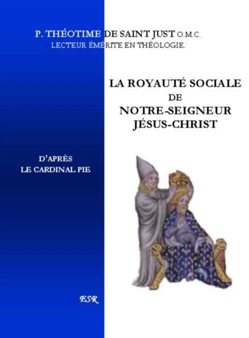 La royauté sociale de notre-seigneur Jésus-Christ ; d’après le cardinal Pie