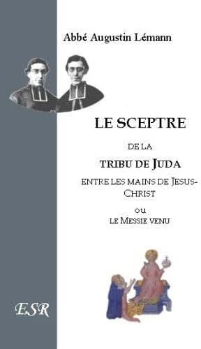Le sceptre de la tribu de Juda entre les mains de Jésus-Christ, ou le messie venu