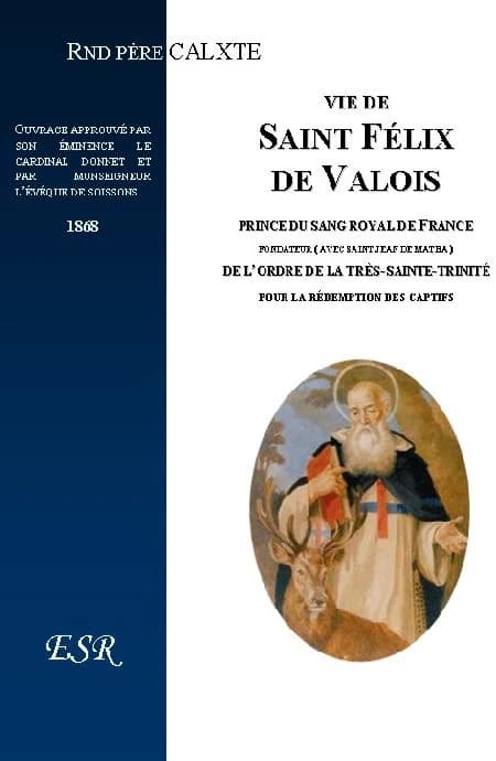 Vie De Saint Felix De Valois, Prince Du Sang Royal De France
