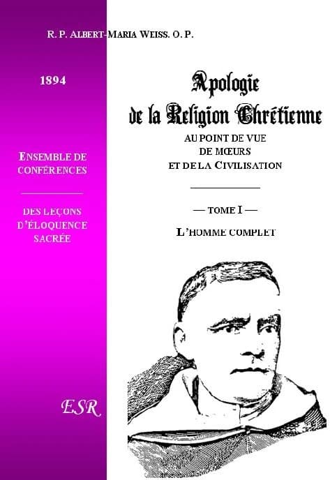 Apologie de la religion chrétienne au point de vue des moeurs et de la civilisation Tome 1 ; l'homme complet
