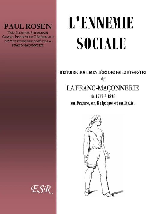 L'ennemie sociale ; histoire commentée des faits et gestes de la franc-maçonnerie de 1717 à 1890 en France, en Belgique et en Italie