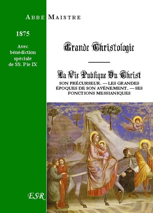 Grande christologie ; la vie publique du Christ ; son précurseur ; les grandes époques de son avènement ; ses fonctions messianiques (1875)