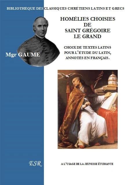 Homélies choisies de Saint Grégoire le Grand ; choix de textes latins pour l'étude du latin, annotés en français
