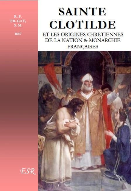 Sainte Clotilde et les origines chrétiennes de la nation & monarchie françaises