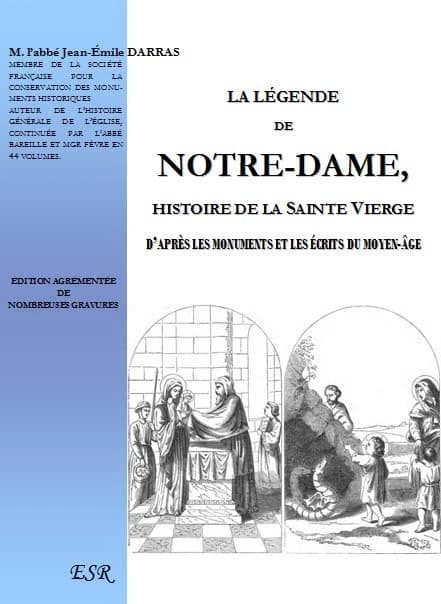La légende de Notre-Dame ; histoire de la Sainte Vierge d'après les monuments et les écrits du Moyen-âge