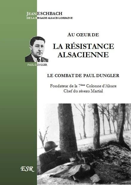 Au coeur de la résistance alsacienne ; le combat de Paul Dungler