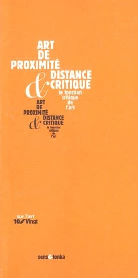 Art de proximité et distance critique : [actes de deux journées de colloque, Amiens, 2000 et 2001]