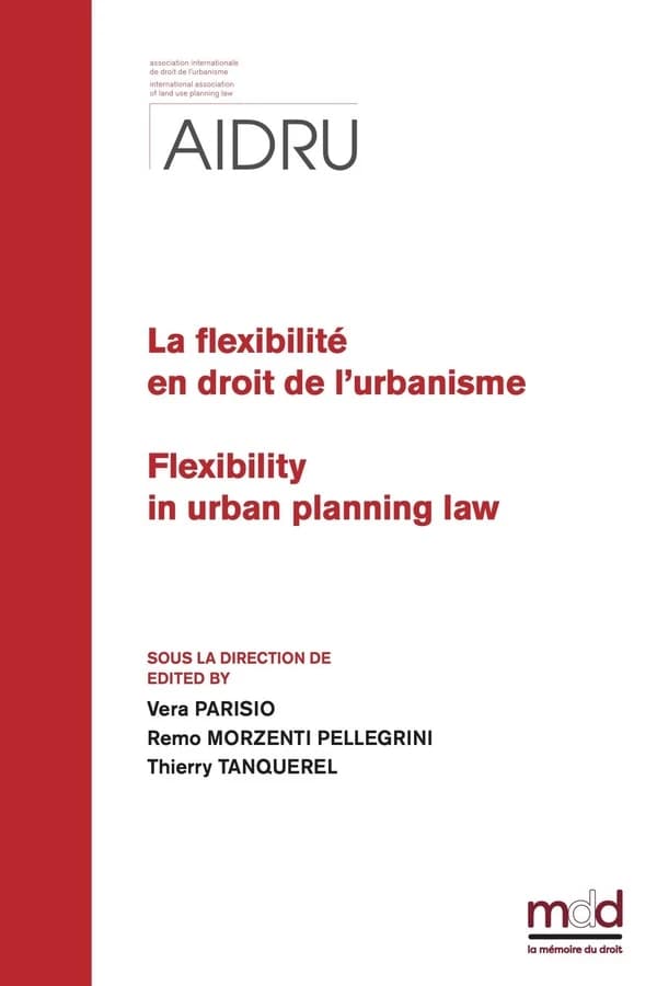 La flexibilité en droit de l'urbanisme : actes du XIIIe Colloque de l'AIDRU, Bergame et Brescia, 16-17 septembre 2022