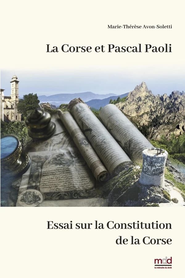 La Corse et Pascal Paoli : essai sur la Constitution de la Corse (Nouvelle éd. revue et augmentée) Marie-Thérése Avon-Soletti