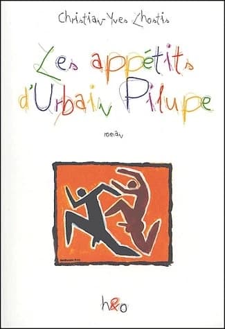 Les appétits d'Urbain Pilupe : roman