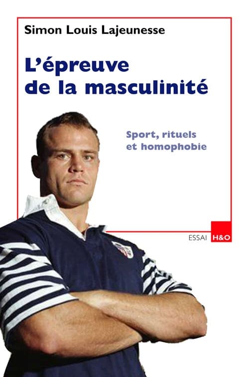 L'épreuve de la masculinité : sport, rituels et homophobie : essai