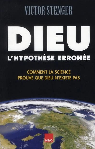 Dieu : l'hypothèse erronée : comment la science prouve que Dieu n'existe pas