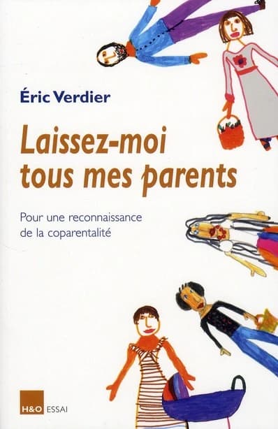 Laissez-moi tous mes parents : pour une reconnaissance de la coparentalité