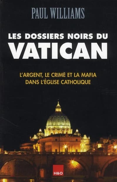 Les dossiers noirs du Vatican : l'argent, le crime et la mafia dans l'Église catholique