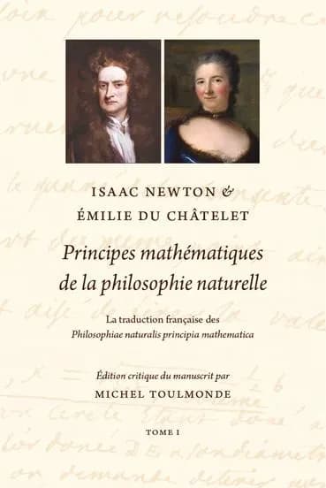 Principes mathématiques de la philosophie naturelle (Nouvelle éd.) Isaac Newton ; la traduction française des "Philosophiae naturalis principia mathematica" [par] Émilie Du Châtelet ; édition critique du manuscrit par Michel Toulmonde