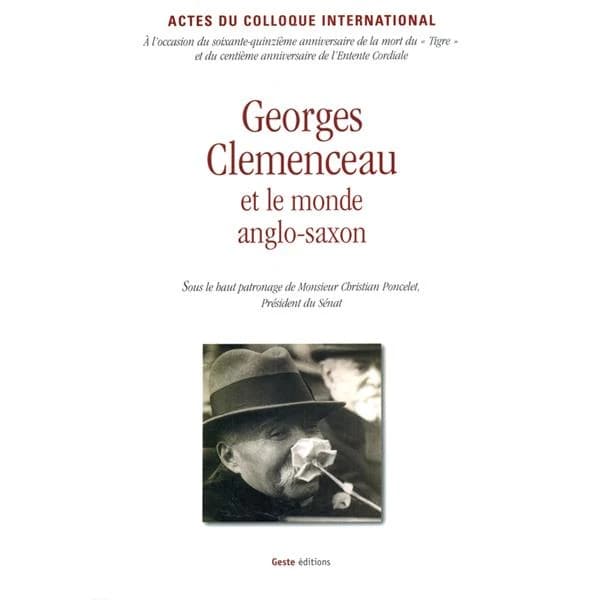 Clemenceau et le monde anglo-saxon : actes du colloque international, Palais du Luxembourg, Bibliothèque nationale de France, 27-28 novembre 2004