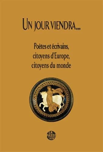 "Un jour viendra" : poètes et écrivains, citoyens d'Europe, citoyens du monde