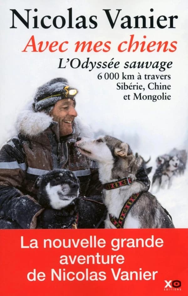 Avec mes chiens : l'odyssée sauvage, à travers Sibérie, Chine et Mongolie