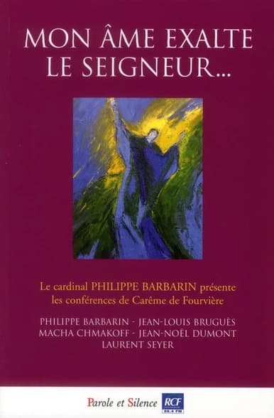 "Mon âme exalte le Seigneur" : conférences de carême 2011 à Notre-Dame de Fourvière