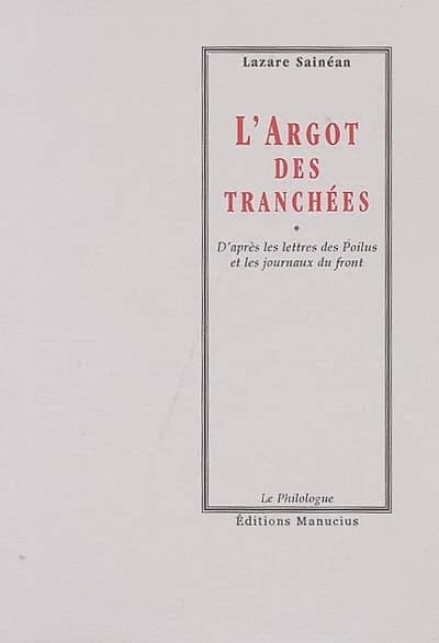 L'argot des tranchées : d'après les lettres des poilus et les journaux du front