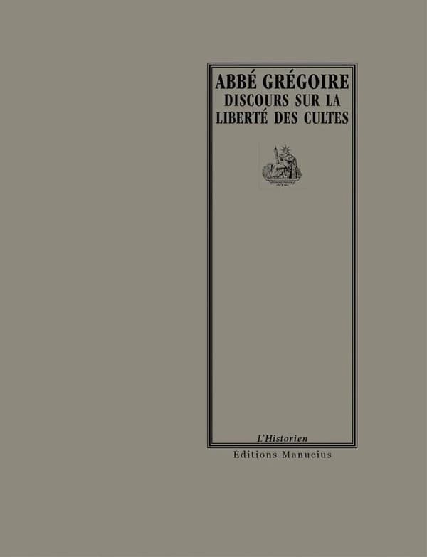 Discours sur la liberté des cultes ([2e éd. augmentée du décret rendu le 3 ventôse an III]) abbé Grégoire