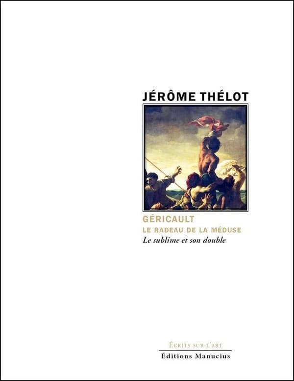 Géricault, "Le radeau de la Méduse" : le sublime et son double