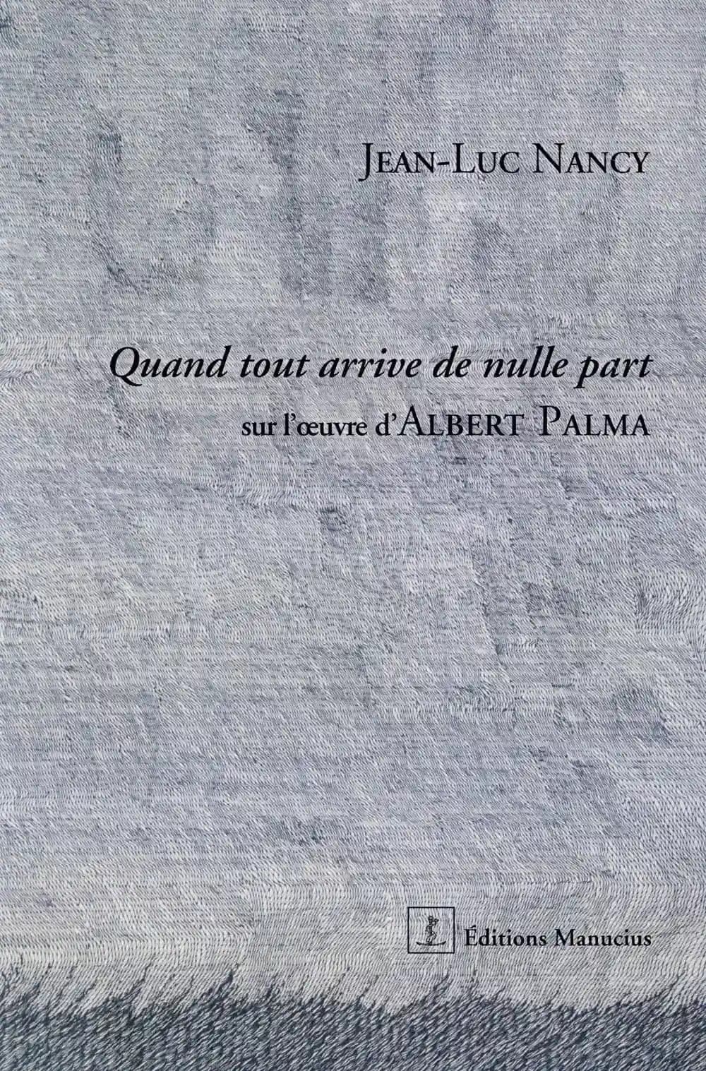 Quand tout arrive de nulle part : sur l'oeuvre d'Albert Palma