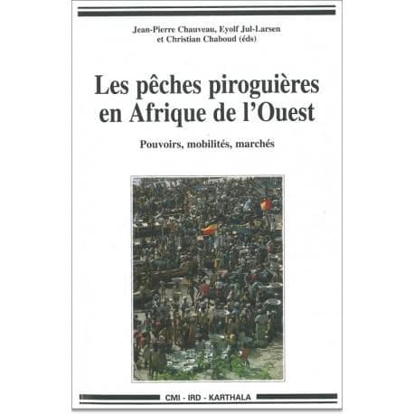 Les pêches piroguières en Afrique de l'Ouest : dynamiques institutionnelles : pouvoirs, mobilités, marchés