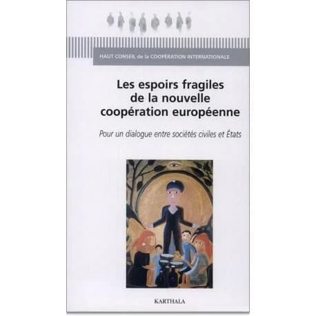 Les espoirs fragiles de la nouvelle coopération européenne : pour un dialogue entre sociétés civiles et États : [séminaire tenu au Foyer international d'accueil de Paris, octobre 2000]