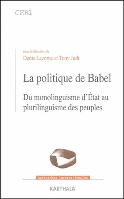 La politique de Babel : du monolinguisme d'Etat au plurilinguisme des peuples