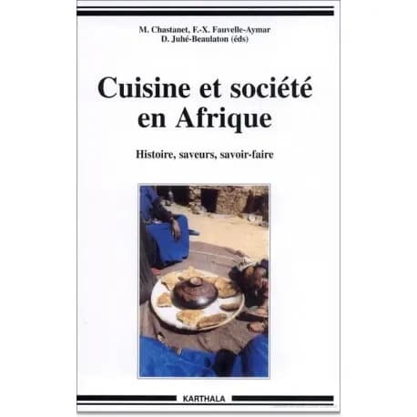 Cuisine et société en Afrique : histoire, saveurs, savoir-faire