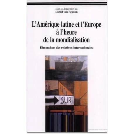 L'Amérique latine et l'Europe à l'heure de la mondialisation : dimension des relations internationales, [actes du colloque, Aix-en-Provence, Institut d'études politiques, septembre 2000]