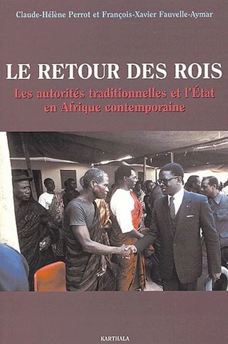 Le retour des rois : les autorités traditionnelles et l'État en Afrique contemporaine : [acte du colloque international, 8-10 novembre 1999, Paris, Centre de recherches africaines, Université de Paris 1]